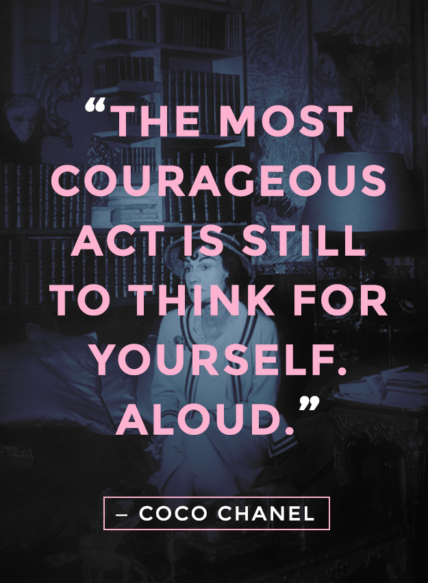 "The most courageous act is still to think for yourself. Aloud" - Coco Chanel quotes
